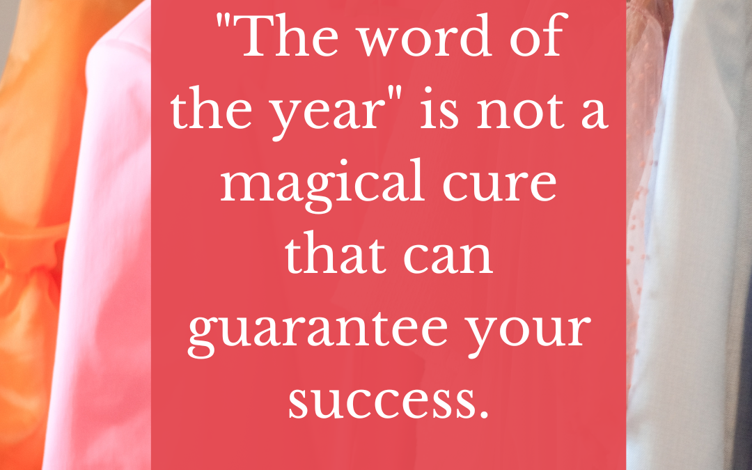 “The word of the year” is not a magical cure that can guarantee your success.