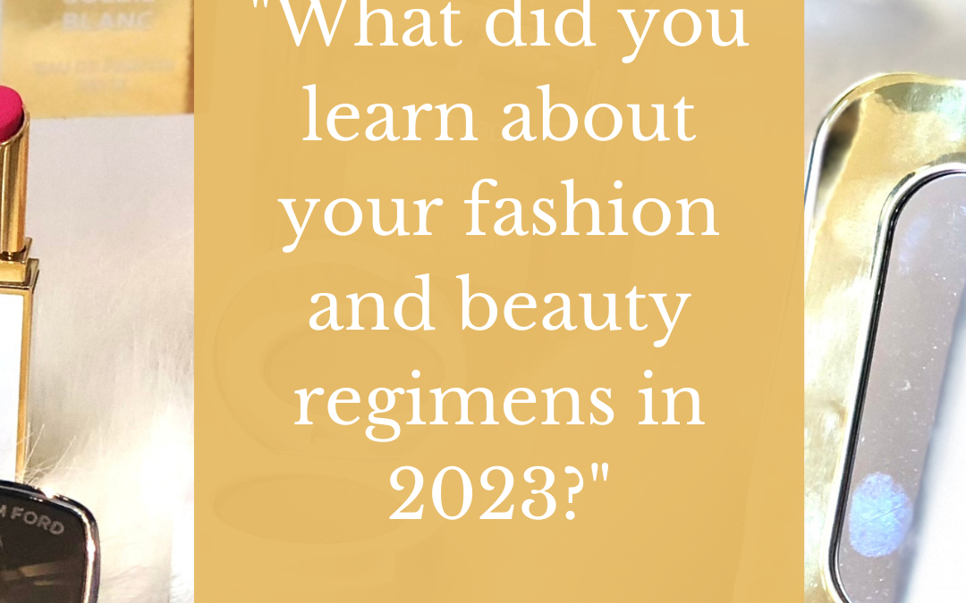 “What did you learn about your fashion and beauty regimens in 2023?”