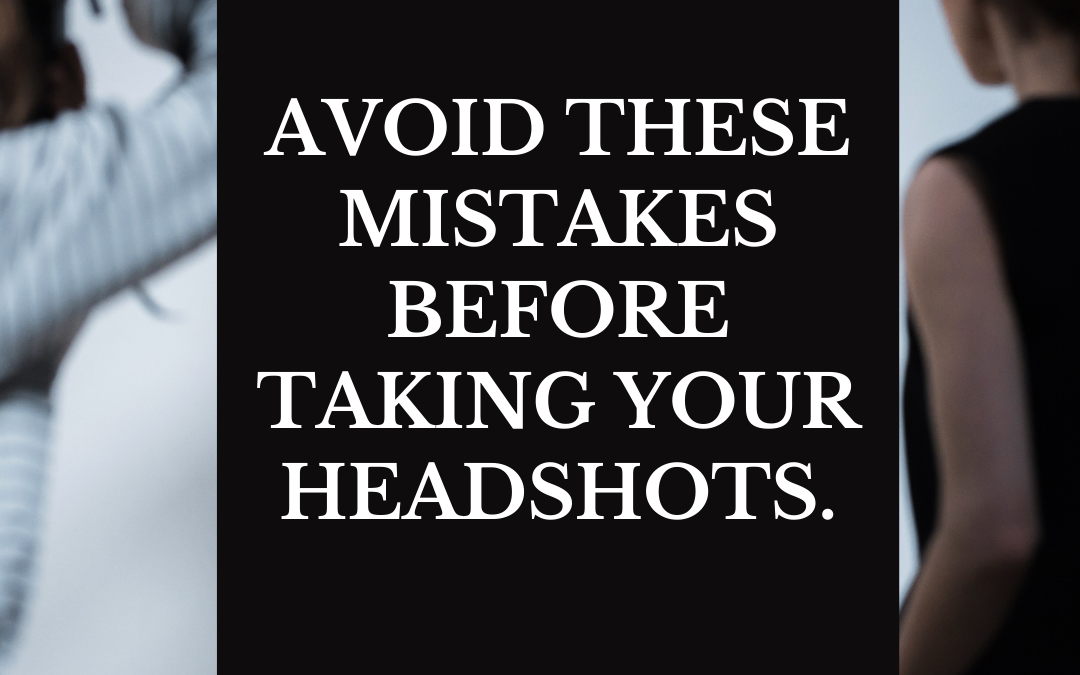 Avoid these mistakes before taking your headshots.