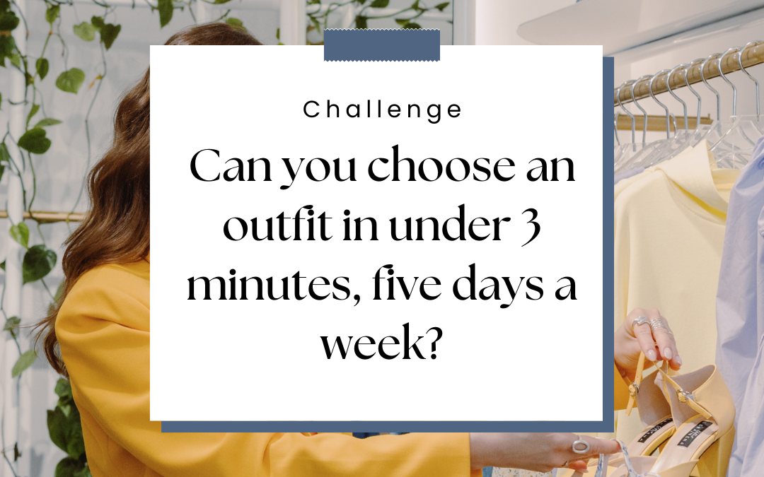 Can you choose an outfit in 3 minutes or less five days a week?  